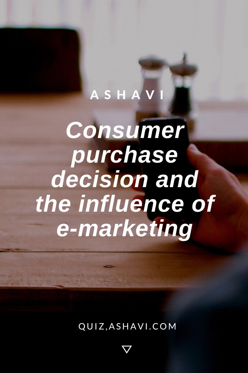 Consumer purchase decision and the influence of e-marketing.
